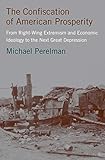 The Confiscation of American Prosperity: From Right-Wing Extremism and Economic Ideology to the Next Great Depression