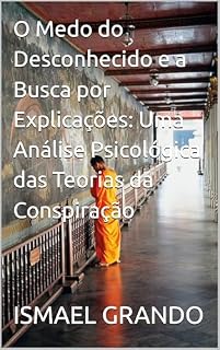Livro O Medo do Desconhecido e a Busca por Explicações: Uma Análise Psicológica das Teorias da Conspiração
