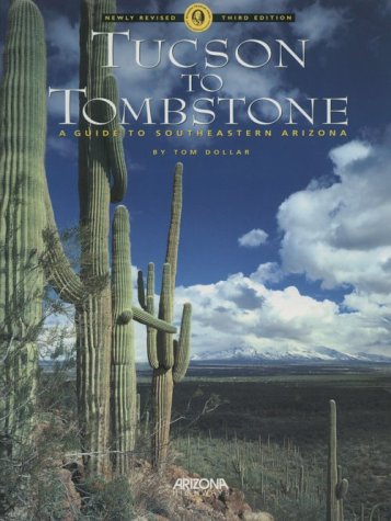 Tucson to Tombstone: A Guide to Southeastern Arizona