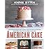 American Cake: From Colonial Gingerbread to Classic Layer, the Stories and Recipes Behind More Than 125 of Our Best-Loved Cakes