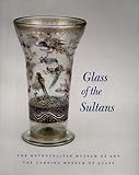 Glass of the Sultans (Metropolitan Museum of Art Series) by