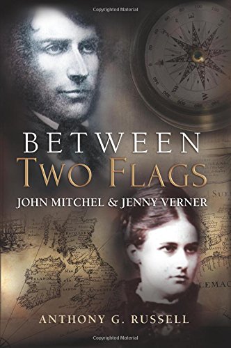 Between Two Flags: John Mitchel & Jenny Verner by Anthony G. Russell
