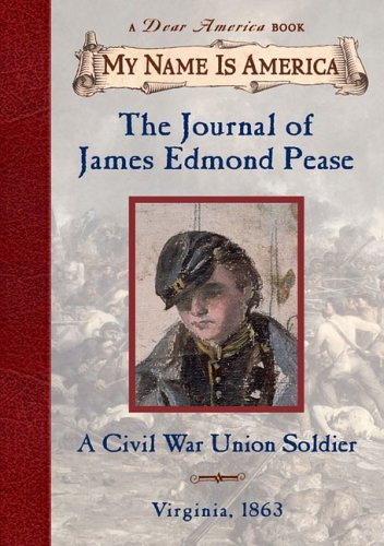 The Journal of James Edmond Pease a Civil War Union Soldier (My Name is America)