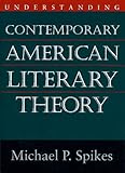Understanding Contemporary American Literary Theory (Understanding Contemporary American Literature) by Michael P. Spikes