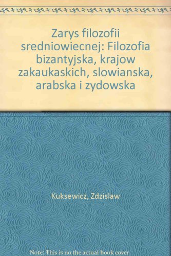 Zarys filozofii sredniowiecnej: Filozofia bizantyjska, krajow zakaukaskich, slowianska, arabska i zydowska (Polish Edition)