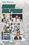 Front cover for the book Stadium Stories: Miami Dolphins: Colorful Tales of the Aqua and Orange by Alex Marvez