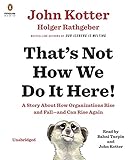 That's Not How We Do It Here!: A Story about How Organizations Rise and Fall--and Can Rise Again