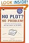 No Plot? No Problem! Revised and Expanded Edition: A Low-stress, High-velocity Guide to Writing a Novel in 30 Days