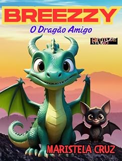 Livro BREEZZY - O DRAGÃO AMIGO (AS AVENTURAS DE BREEZZY E SEUS AMIGOS Livro 1)