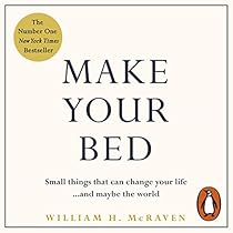 Make Your Bed: Small things that can change your lifeand maybe the world Make Your Bed: Small things that can change your lifeand maybe the world