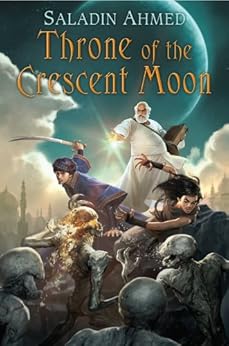 Throne of the Crescent Moon (Crescent Moon Kingdoms Book 1) by [Ahmed, Saladin]