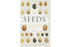 The Triumph of Seeds: How Grains, Nuts, Kernels, Pulses, and Pips Conquered the Plant Kingdom and Shaped Human History