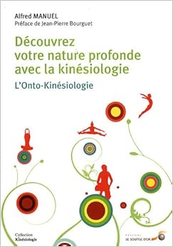 Découvrez votre nature profonde avec la kinésiologie : L'Onto-Kinésiologie, by Alfred Manuel