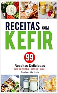 Livro Receitas com Kefir: 99 Receitas Deliciosas com Kefir de Leite