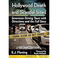 Hollywood Death and Scandal Sites: Seventeen Driving Tours with Directions and the Full Story, 2d ed.
