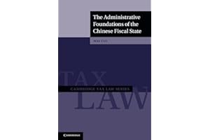 The Administrative Foundations of the Chinese Fiscal State (Cambridge Tax Law Series)