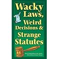 Wacky Laws, Weird Decisions, & Strange Statutes