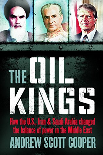 The Oil Kings: How the US, Iran, and Saudi Arabia Changed the Balance of Power in the Middle East by Andrew Scott Cooper (1-Sep-2011) Paperback