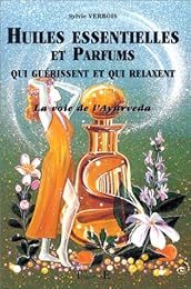 Huiles essentielles et parfums qui guérissent et qui relaxent