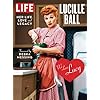 LIFE Lucille Ball: Her Life, Love and Legacy