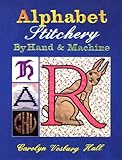 Alphabet Stitchery by Hand and Machine (Creative Machine Arts) by 