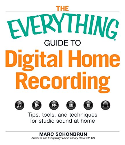 The Everything Guide to Digital Home Recording: Tips, tools, and techniques for studio sound at home by Marc Schonbrun