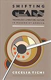 Shifting Gears : Technology, Literature, Culture in Modernist America, Tichi, Cecelia, 0807817155