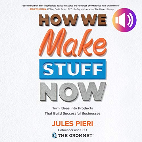 How We Make Stuff Now: Turn Ideas into Products That Build Successful Businesses How We Make Stuff Now: Turn Ideas into Products That Build Successful Businesses