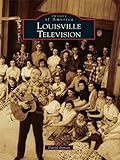 Louisville Television (Images of America)