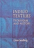 Indigo Textiles: Technique and History by 