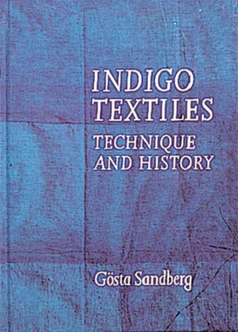 Indigo Textiles: Technique and History by Gosta Sandberg