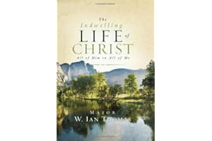 The Indwelling Life of Christ: All of Him in All of Me