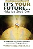 It's YOUR Future...: Make it a Good One!