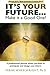It's YOUR Future...: Make it a Good One!
