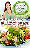 Dash Diet Weight Loss Solution: The Perfect Guide to Healthy Weight Loss