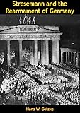 Stresemann and the Rearmament of Germany by Hans W. Gatzke