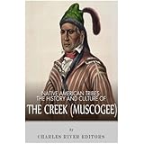 Native American Tribes: The History and Culture of the Creek (Muskogee)