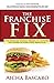 The Franchise Fix: The Business Systems Needed to Capture the Power of Your Food Franchise by Aicha Bascaro, Aziz Hashim