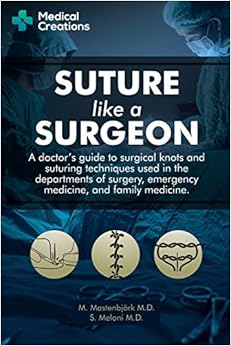 Book's Cover of Suture like a Surgeon: A Doctor's Guide to Surgical Knots and Suturing Techniques used in the Departments of Surgery, Emergency Medicine, and Family Medicine (Inglés) Tapa blanda – 26 octubre 2019