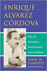 Enrique Alvarez Life Of A Salvadoran Revolutionary And