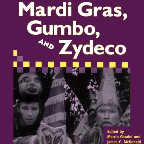 Mardi Gras, Gumbo, and Zydeco: Readings in Louisiana Culture by Marcia Gaudet