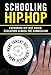 Schooling Hip-Hop: Expanding Hip-Hop Based Education Across the Curriculum