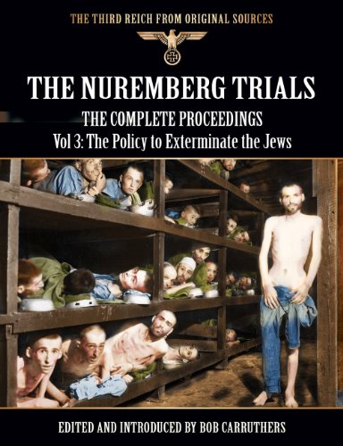 The Nuremberg Trials - The Complete Proceedings Vol 3: The Policy to Exterminate the Jews (The Third by Bob Carruthers