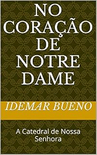 Livro No Coração de Notre Dame: A Catedral de Nossa Senhora