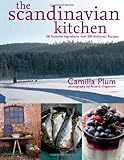 The Scandinavian Kitchen: Over 100 Essential Ingredients with 200 Authentic Recipes by 