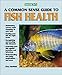 A Commonsense Guide to Fish Health (Barron's) by Terry Fairfield