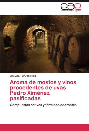 Aroma de mostos y vinos procedentes de uvas Pedro Ximénez pasificadas: Compuestos activos y términos odorantes (Spanish Edition)