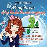 Angélique et les boules de soie magiques 01 : Les secrets de l'estime de soi (French Edition) by 