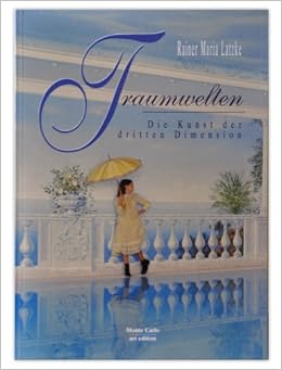 Traumwelten Die Kunst Der Dritten Dimension Amazon De Prof Rainer Maria Latzke Bucher