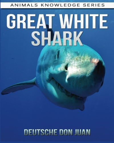 Great White Shark: Beautiful Pictures & Interesting Facts Children Book About Great White Sharks (Animals Knowledge Series) Paperback – December 18, 2015